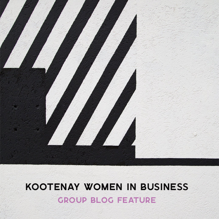 Kootenay Women in Business // Group Blog Feature